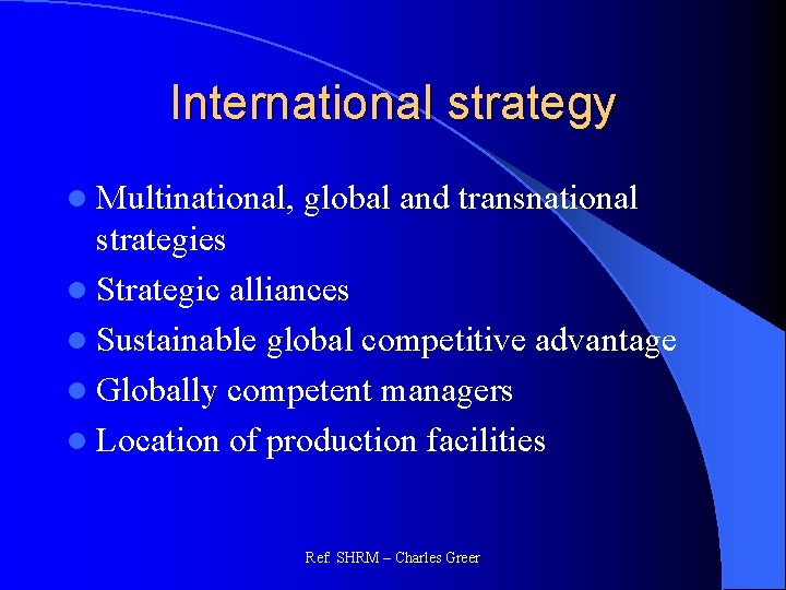 International strategy l Multinational, global and transnational strategies l Strategic alliances l Sustainable global