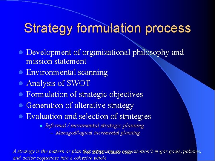 Strategy formulation process l l l Development of organizational philosophy and mission statement Environmental