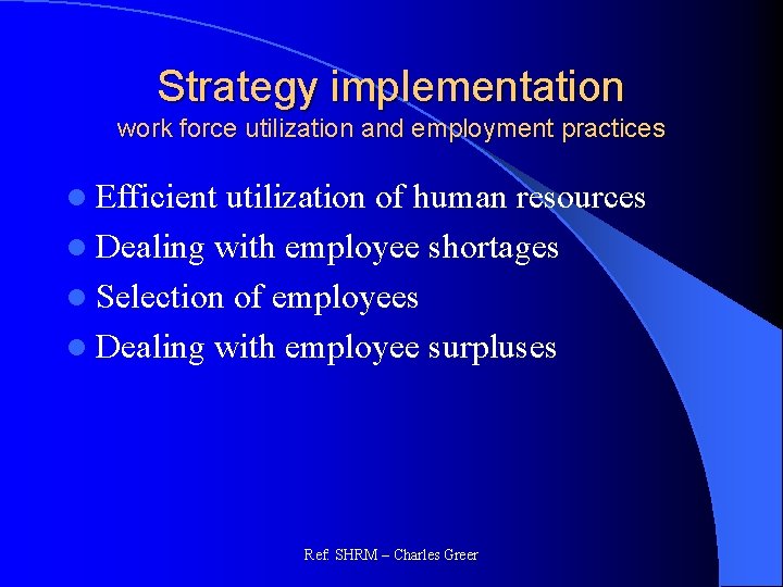 Strategy implementation work force utilization and employment practices l Efficient utilization of human resources