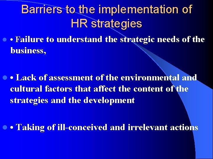 Barriers to the implementation of HR strategies l • Failure to understand the strategic