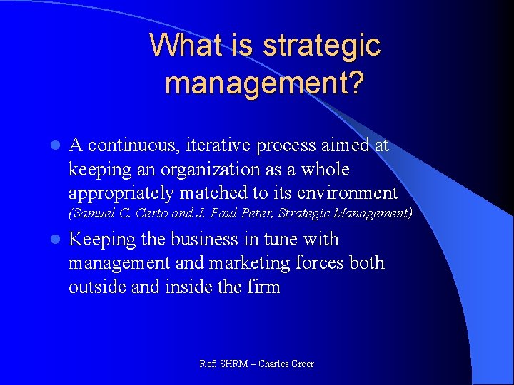 What is strategic management? l A continuous, iterative process aimed at keeping an organization