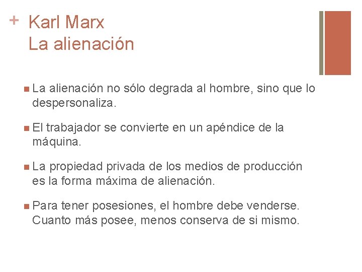 + Karl Marx La alienación no sólo degrada al hombre, sino que lo despersonaliza.
