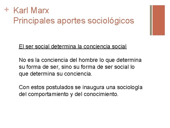 + Karl Marx Principales aportes sociológicos El ser social determina la conciencia social No