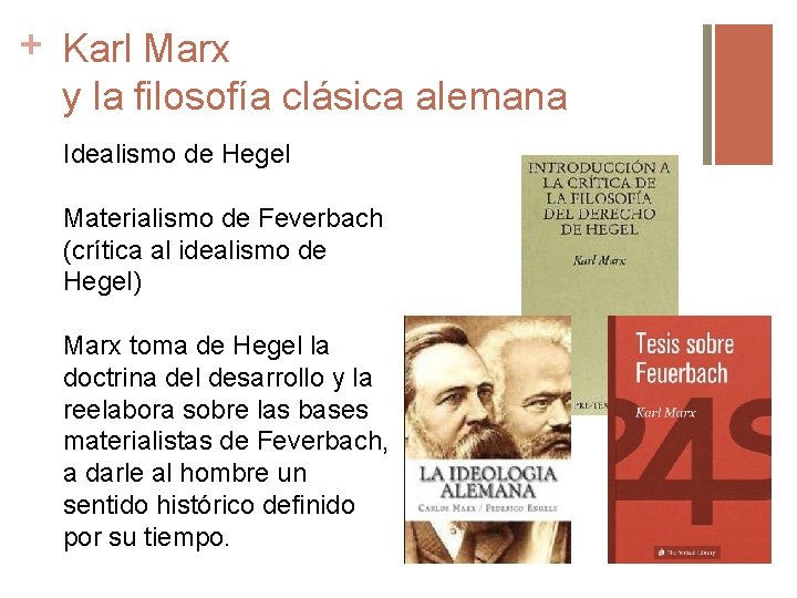+ Karl Marx y la filosofía clásica alemana Idealismo de Hegel Materialismo de Feverbach