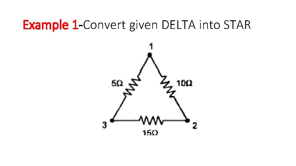 Example 1 -Convert given DELTA into STAR Example 1 -Convert given DELTA into STAR