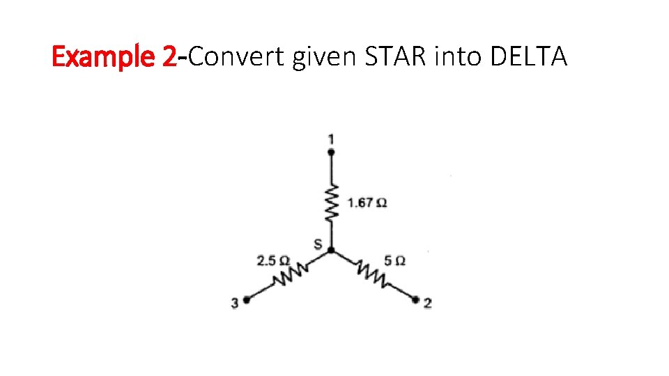 Example 2 -Convert given STAR into DELTA Example 2 -Convert given STAR into DELTA