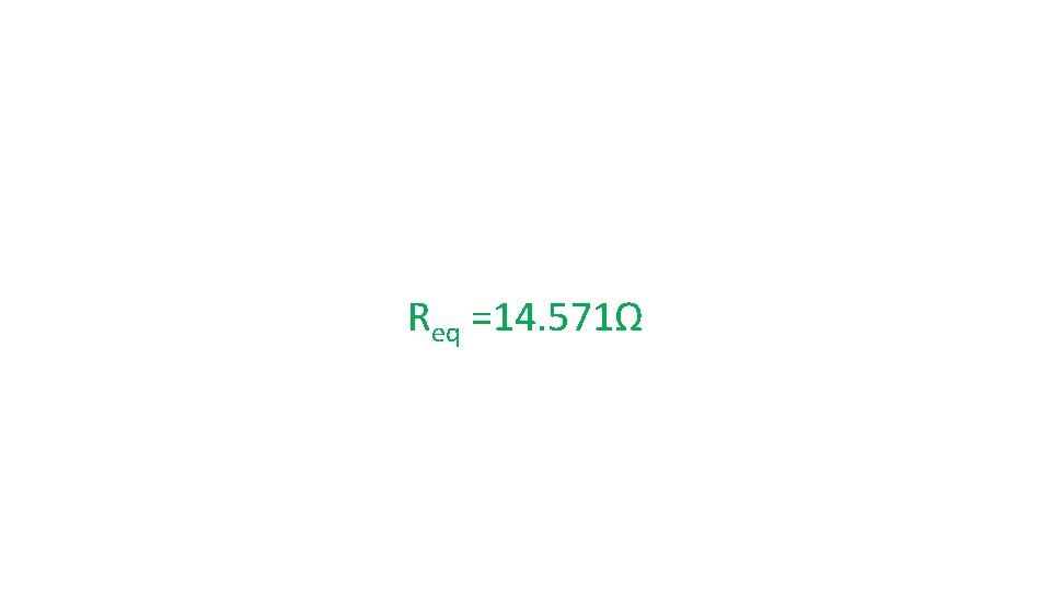 Req =14. 571Ω Req =14. 571Ω