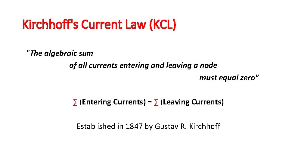 Kirchhoff's Current Law (KCL) "The algebraic sum of all currents entering and leaving a Kirchhoff's Current Law (KCL) "The algebraic sum of all currents entering and leaving a