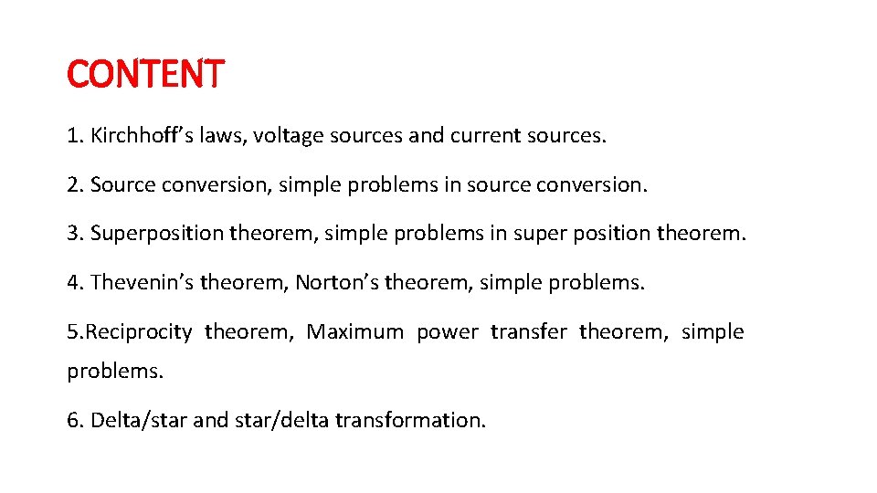 CONTENT 1. Kirchhoff’s laws, voltage sources and current sources. 2. Source conversion, simple problems CONTENT 1. Kirchhoff’s laws, voltage sources and current sources. 2. Source conversion, simple problems