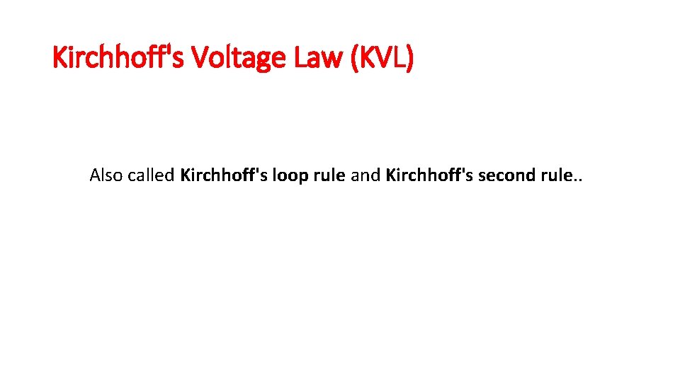 Kirchhoff's Voltage Law (KVL) Also called Kirchhoff's loop rule and Kirchhoff's second rule. . Kirchhoff's Voltage Law (KVL) Also called Kirchhoff's loop rule and Kirchhoff's second rule. .