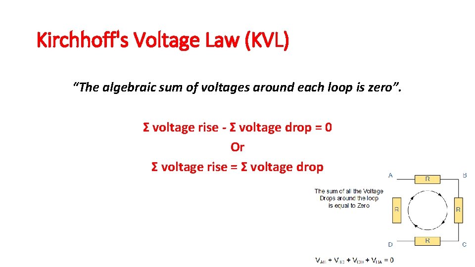 Kirchhoff's Voltage Law (KVL) “The algebraic sum of voltages around each loop is zero”. Kirchhoff's Voltage Law (KVL) “The algebraic sum of voltages around each loop is zero”.