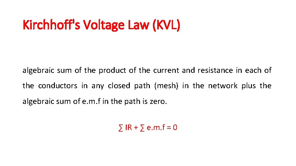 Kirchhoff's Voltage Law (KVL) algebraic sum of the product of the current and resistance Kirchhoff's Voltage Law (KVL) algebraic sum of the product of the current and resistance