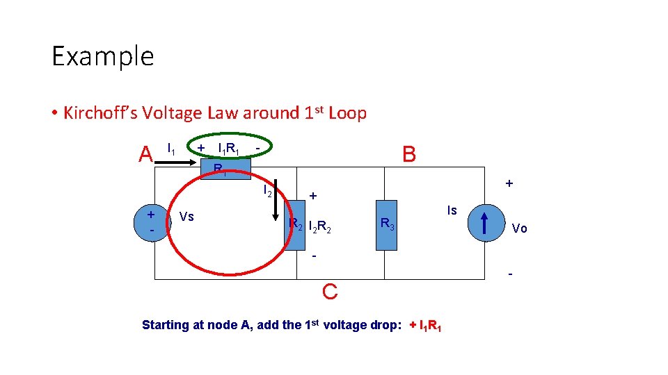Example • Kirchoff’s Voltage Law around 1 st Loop A I 1 + I Example • Kirchoff’s Voltage Law around 1 st Loop A I 1 + I