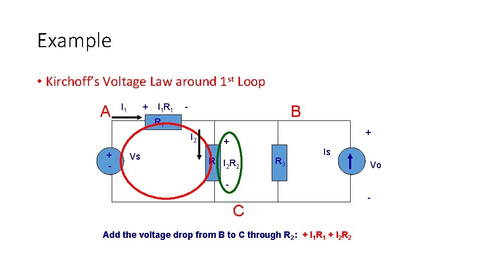 Example • Kirchoff’s Voltage Law around 1 st Loop A I 1 + I Example • Kirchoff’s Voltage Law around 1 st Loop A I 1 + I