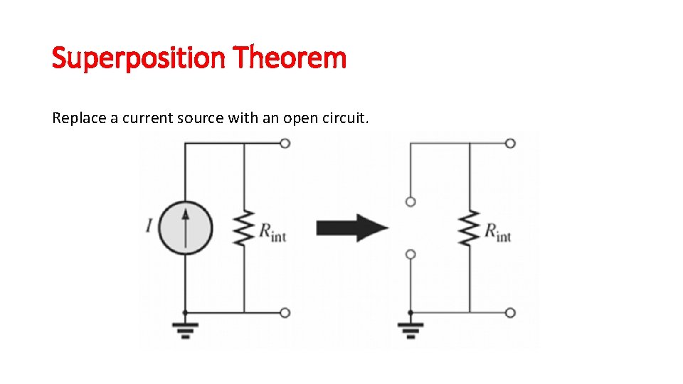 Superposition Theorem Replace a current source with an open circuit. Superposition Theorem Replace a current source with an open circuit.