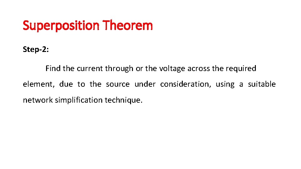 Superposition Theorem Step-2: Find the current through or the voltage across the required element, Superposition Theorem Step-2: Find the current through or the voltage across the required element,