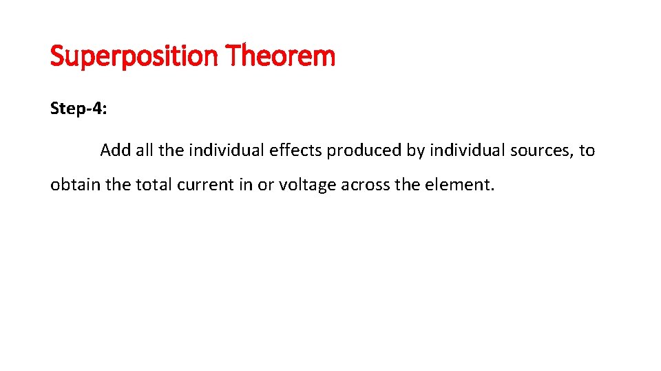 Superposition Theorem Step-4: Add all the individual effects produced by individual sources, to obtain Superposition Theorem Step-4: Add all the individual effects produced by individual sources, to obtain