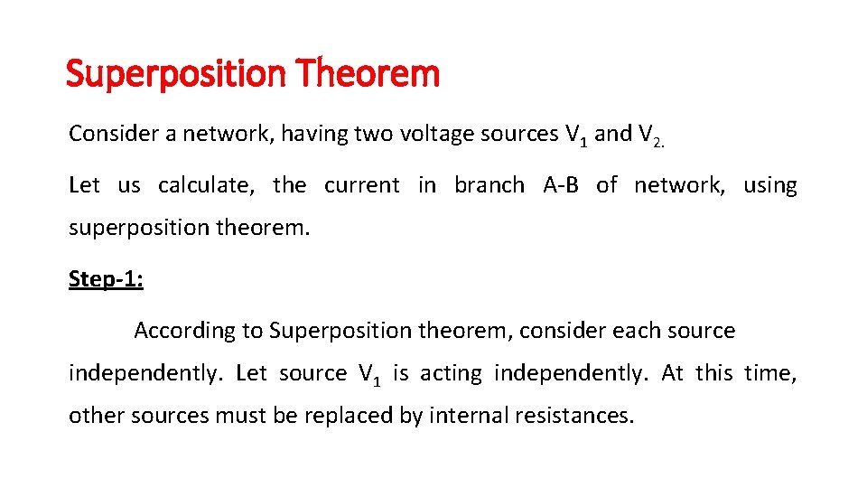 Superposition Theorem Consider a network, having two voltage sources V 1 and V 2. Superposition Theorem Consider a network, having two voltage sources V 1 and V 2.