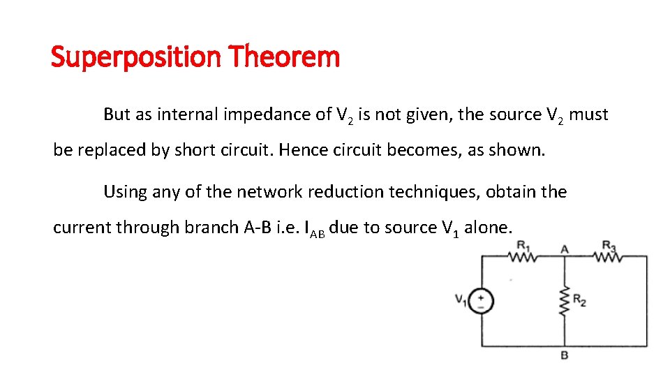 Superposition Theorem But as internal impedance of V 2 is not given, the source Superposition Theorem But as internal impedance of V 2 is not given, the source