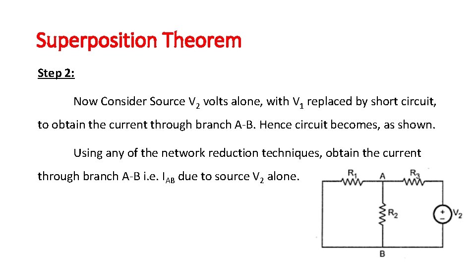 Superposition Theorem Step 2: Now Consider Source V 2 volts alone, with V 1 Superposition Theorem Step 2: Now Consider Source V 2 volts alone, with V 1