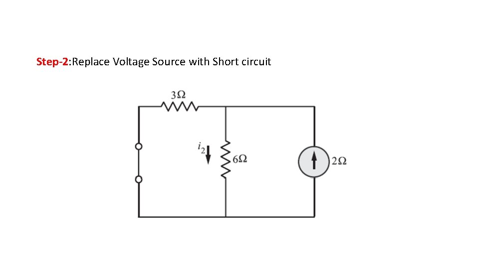 Step-2: Replace Voltage Source with Short circuit Step-2: Replace Voltage Source with Short circuit