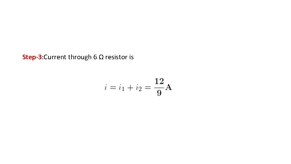 Step-3: Current through 6 Ω resistor is Step-3: Current through 6 Ω resistor is