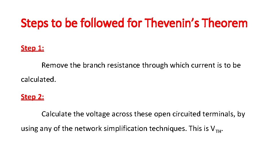 Steps to be followed for Thevenin’s Theorem Step 1: Remove the branch resistance through Steps to be followed for Thevenin’s Theorem Step 1: Remove the branch resistance through