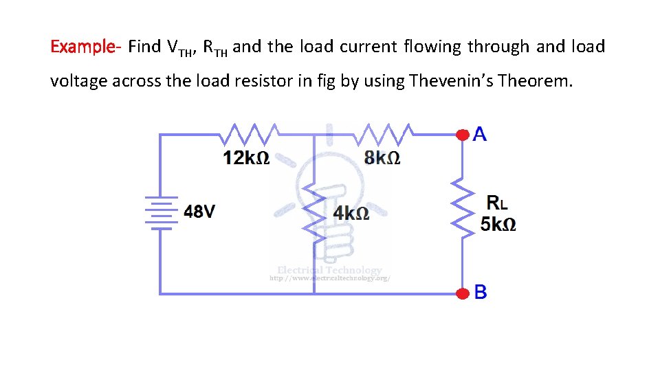 Example- Find VTH, RTH and the load current flowing through and load voltage across Example- Find VTH, RTH and the load current flowing through and load voltage across