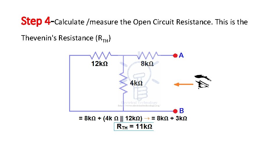 Step 4 -Calculate /measure the Open Circuit Resistance. This is the Thevenin's Resistance (RTH) Step 4 -Calculate /measure the Open Circuit Resistance. This is the Thevenin's Resistance (RTH)