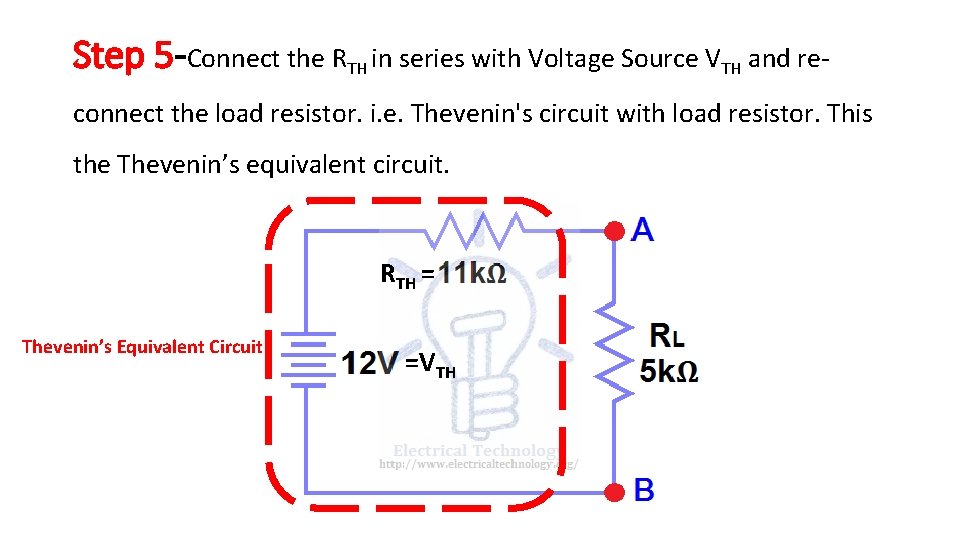 Step 5 -Connect the RTH in series with Voltage Source VTH and reconnect the Step 5 -Connect the RTH in series with Voltage Source VTH and reconnect the