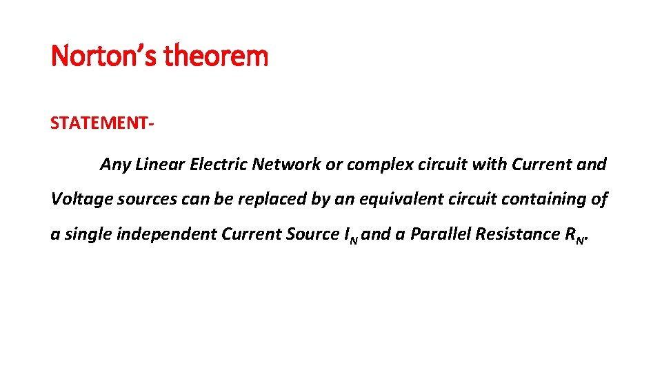 Norton’s theorem STATEMENTAny Linear Electric Network or complex circuit with Current and Voltage sources Norton’s theorem STATEMENTAny Linear Electric Network or complex circuit with Current and Voltage sources
