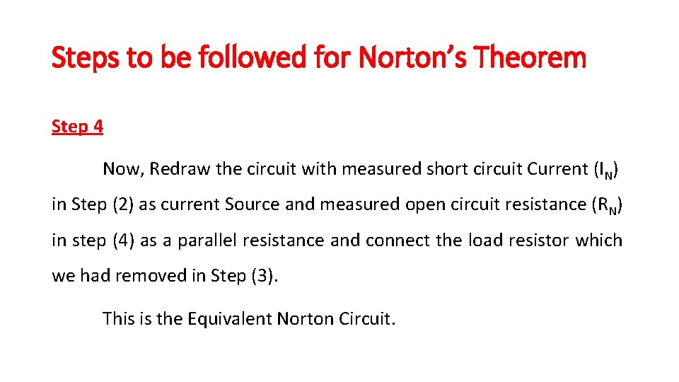 Steps to be followed for Norton’s Theorem Step 4 Now, Redraw the circuit with Steps to be followed for Norton’s Theorem Step 4 Now, Redraw the circuit with