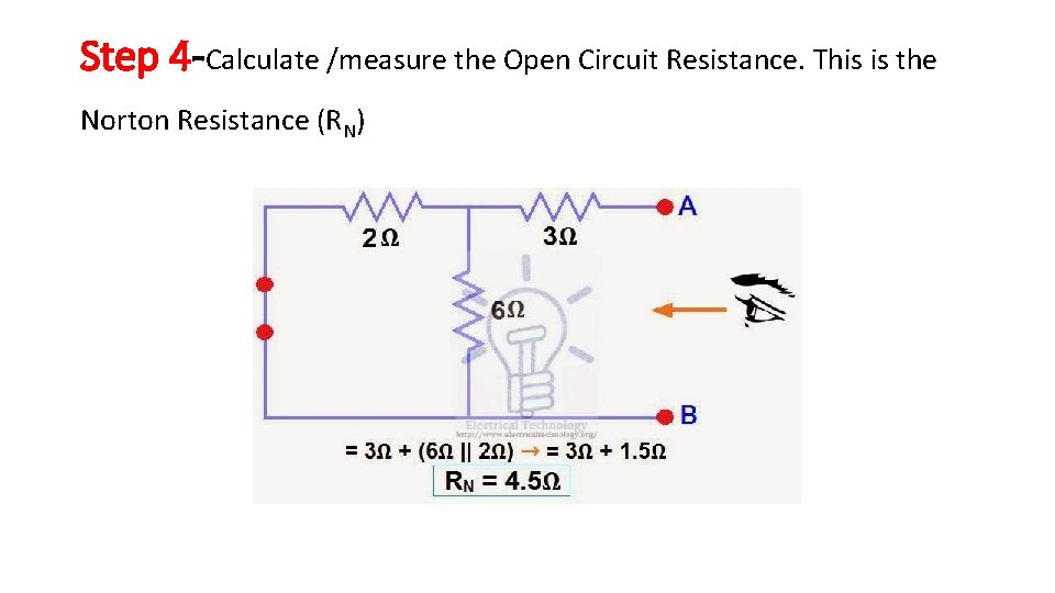 Step 4 -Calculate /measure the Open Circuit Resistance. This is the Norton Resistance (RN) Step 4 -Calculate /measure the Open Circuit Resistance. This is the Norton Resistance (RN)