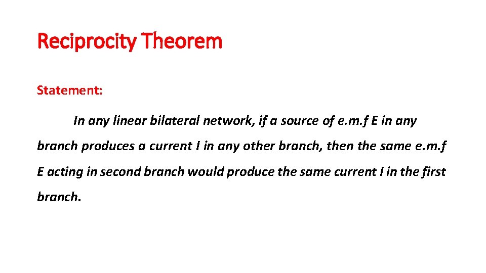 Reciprocity Theorem Statement: In any linear bilateral network, if a source of e. m. Reciprocity Theorem Statement: In any linear bilateral network, if a source of e. m.