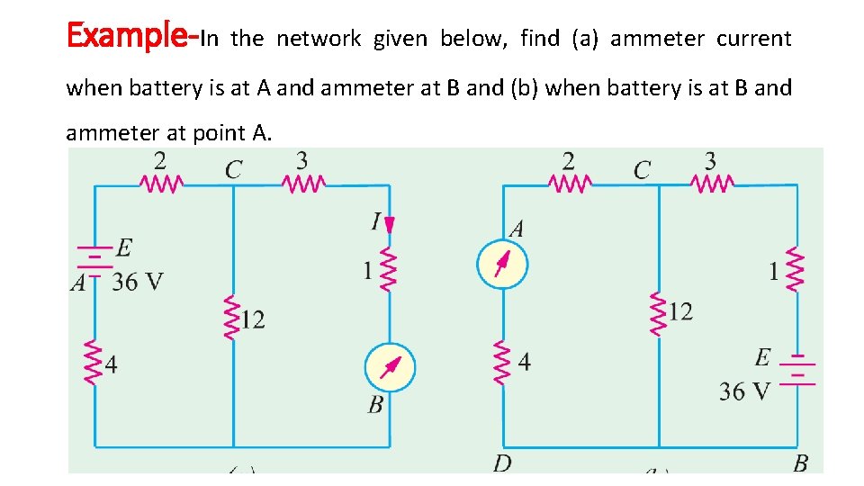 Example-In the network given below, find (a) ammeter current when battery is at A Example-In the network given below, find (a) ammeter current when battery is at A