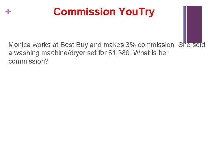 + Commission You. Try Monica works at Best Buy and makes 3% commission. She