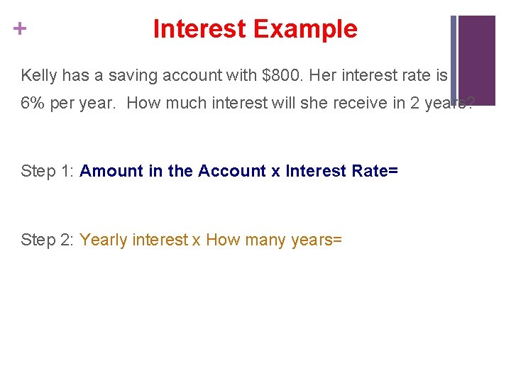 + Interest Example Kelly has a saving account with $800. Her interest rate is