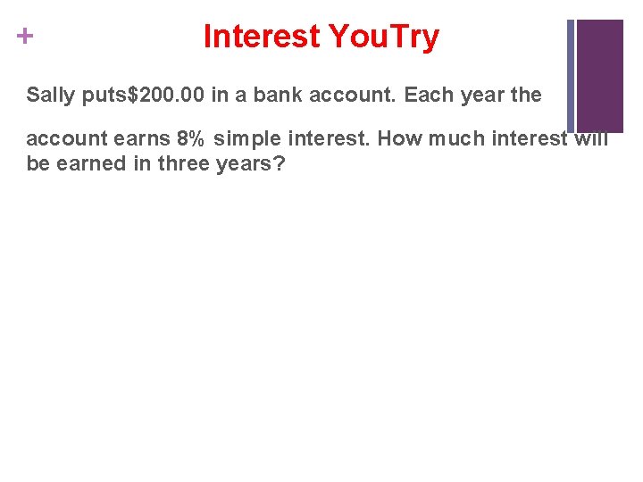 + Interest You. Try Sally puts$200. 00 in a bank account. Each year the