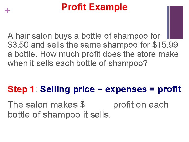 + Profit Example A hair salon buys a bottle of shampoo for $3. 50