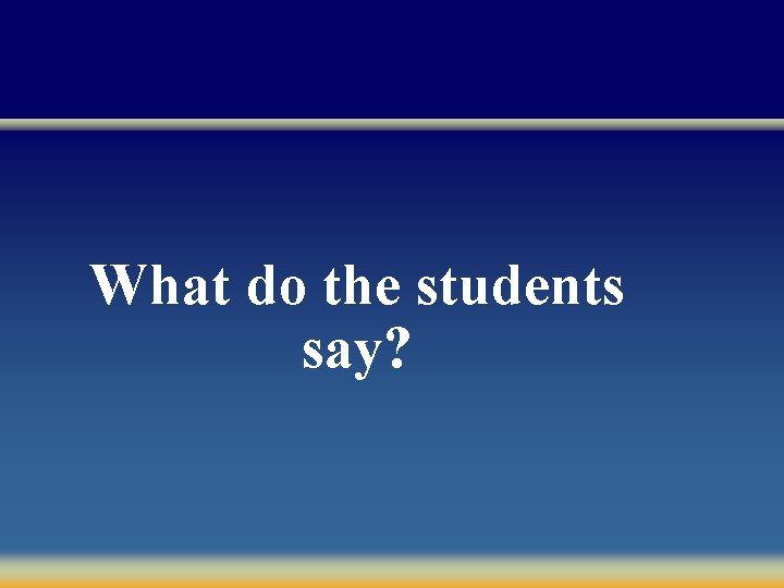 What do the students say? 