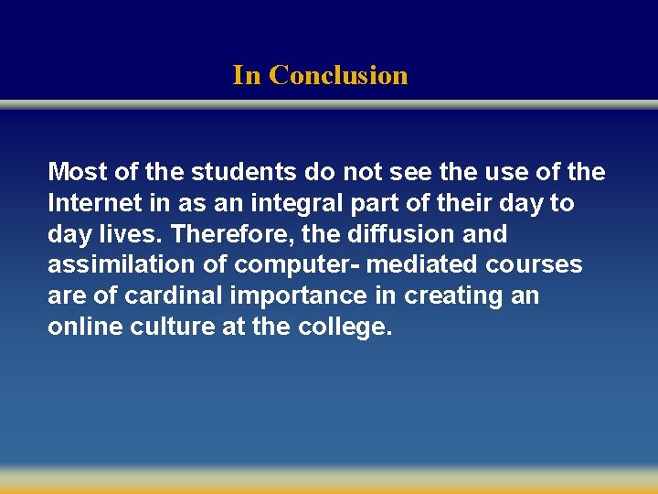 In Conclusion Most of the students do not see the use of the Internet
