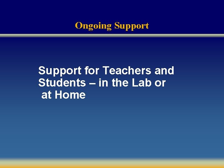Ongoing Support for Teachers and Students – in the Lab or at Home 