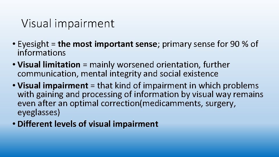 Visual impairment • Eyesight = the most important sense; primary sense for 90 %