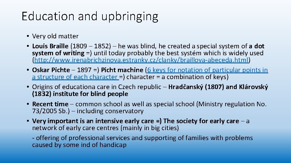 Education and upbringing • Very old matter • Louis Braille (1809 – 1852) –