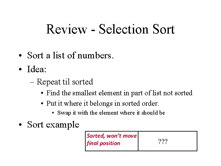 Review - Selection Sort • Sort a list of numbers. • Idea: – Repeat