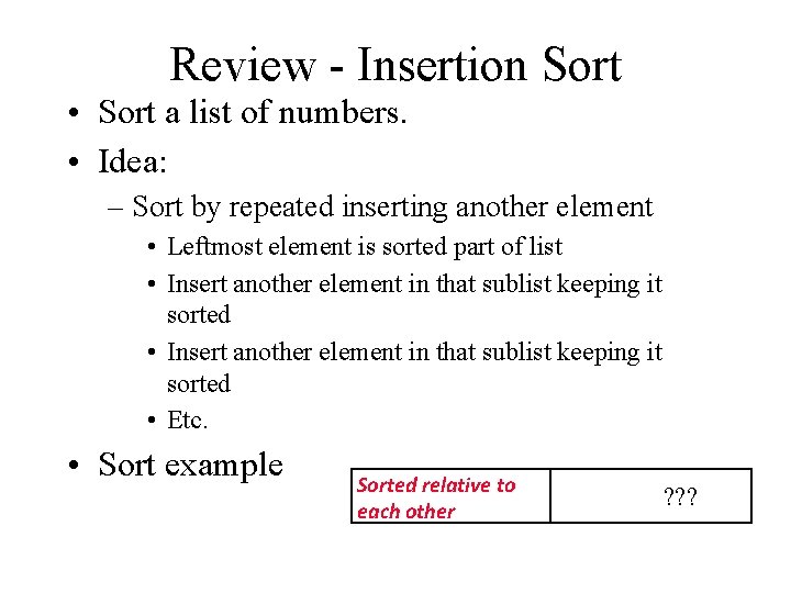 Review - Insertion Sort • Sort a list of numbers. • Idea: – Sort