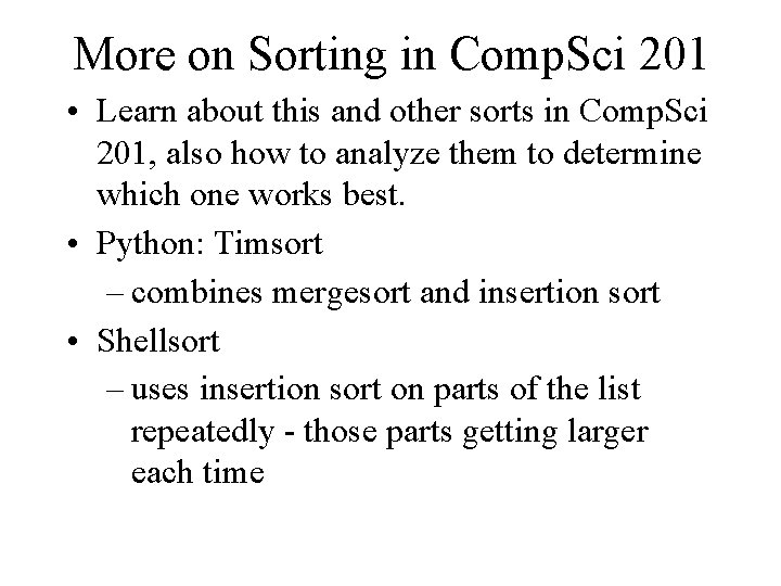 More on Sorting in Comp. Sci 201 • Learn about this and other sorts