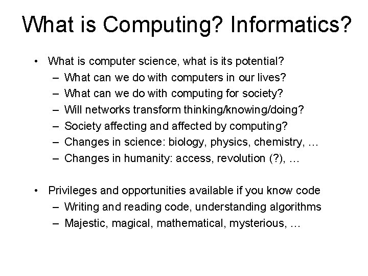 What is Computing? Informatics? • What is computer science, what is its potential? –