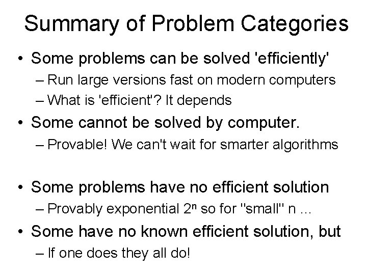 Summary of Problem Categories • Some problems can be solved 'efficiently' – Run large