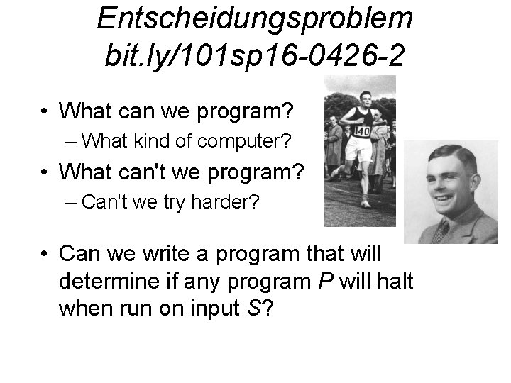 Entscheidungsproblem bit. ly/101 sp 16 -0426 -2 • What can we program? – What